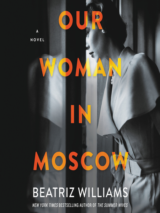 Title details for Our Woman in Moscow by Beatriz Williams - Available
